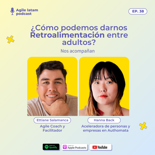 Agile Latam - Capítulo 38: ¿Cómo podemos darnos retroalimención entre adultos? - Con Hanna Back