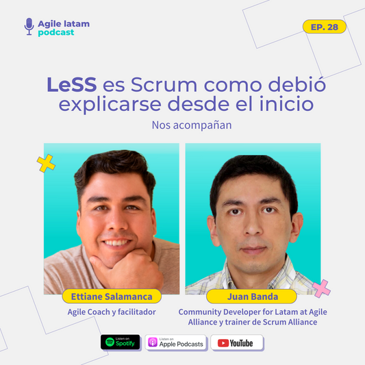 Agile Latam - Capítulo 28: LeSS es Scrum como debió explicarse desde el inicio Con Juan Banda