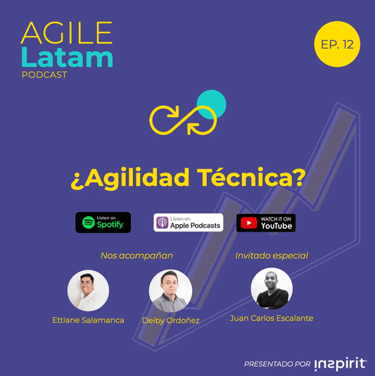 Agile Latam – Capítulo 12: ¿Agilidad Técnica? con Juan Carlos Escalante